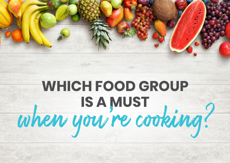 Which food group is a must when you're cooking?