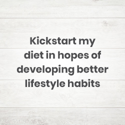 Kickstart my diet in hopes of developing better lifestyle habits