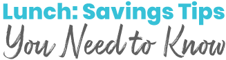 Lunch: Savings Tips You Need to Know